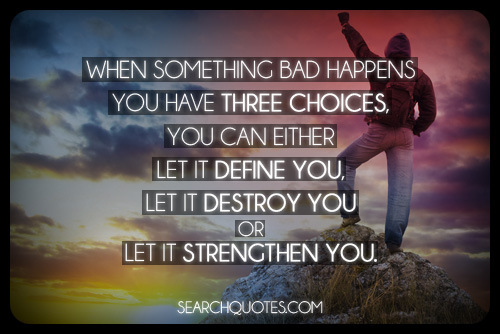 whensomethingbadhappensyouhavethreechoices_zps28161bf3